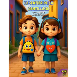 Colors, Captain LE SENTIER DE LA GENTILLESSE Un Voyage De Doux Moments: Un guide tout en douceur sur l’empathie, le respect et l’amitié Colors, Captain LE SENTIER DE LA GENTILLESSE Un Voyage De Doux Moments: Un guide tout en douceur sur l’empathie, le respect et l’amitié