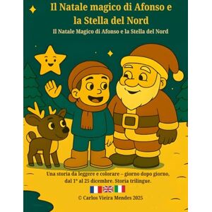 Vieira Mendes, Carlos Il Natale magico di Afonso e la Stella del Nord: Histoire trilingue – Français / English / Italien Vieira Mendes, Carlos Il Natale magico di Afonso e la Stella del Nord: Histoire trilingue – Français / English / Italien