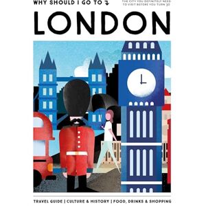 WSIGT, Team Why Should I Go To London: the city you definitely need to visit before you turn 30 WSIGT, Team Why Should I Go To London: the city you definitely need to visit before you turn 30