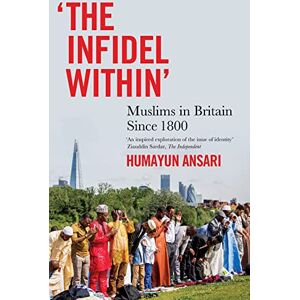 Ansari, Humayun The Infidel Within: Muslims in Britain Since 1800 Ansari, Humayun The Infidel Within: Muslims in Britain Since 1800