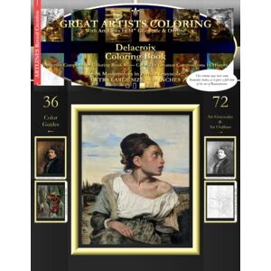 Art-Lines Delacroix Coloring Book: Delacroix Complete Art Coloring Book #1 Color The Greatest Compositions In History Art-Lines Delacroix Coloring Book: Delacroix Complete Art Coloring Book #1 Color The Greatest Compositions In History