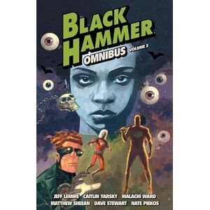Jeff Lemire Black Hammer Omnibus Volume 3 Jeff Lemire Black Hammer Omnibus Volume 3