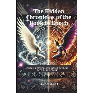 Bray, Aidan The Hidden Chronicles of the Book of Enoch: Angels, Demons, and Divine Secrets With Large Print Bray, Aidan The Hidden Chronicles of the Book of Enoch: Angels, Demons, and Divine Secrets With Large Print