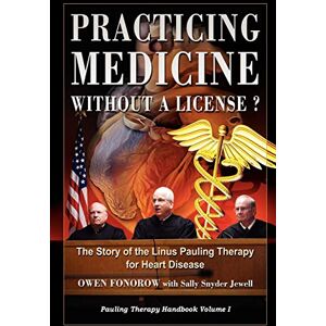 Fonorow, Owen Practicing Medicine Without A License? The Story of the Linus Pauling Therapy for Heart Disease (Pauling Therapy Handbook) Fonorow, Owen Practicing Medicine Without A License? The Story of the Linus Pauling Therapy for Heart Disease (Pauling Therapy Handbook)
