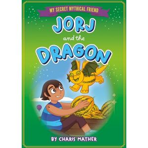 Mather, Charis Jorj and the Dragon (My Secret Mythical Friend) Mather, Charis Jorj and the Dragon (My Secret Mythical Friend)