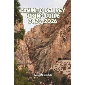 RIDGE, ARDEN CAMINITO DEL REY HIKING GUIDE 2025-2026: Explore Spain’s Iconic Cliffside Path, Gaitanes Gorge, Hanging Bridges & Hidden Adventures (Trailblazers: Ultimate Hiking Adventures Series) RIDGE, ARDEN CAMINITO DEL REY HIKING GUIDE 2025-2026: Explore Spain’s Iconic Cliffside Path, Gaitanes Gorge, Hanging Bridges & Hidden Adventures (Trailblazers: Ultimate Hiking Adventures Series)