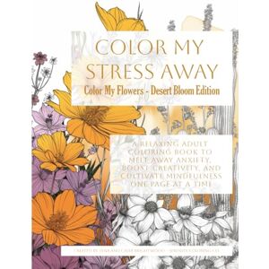 Brightwood, Lena Color My Flowers Desert Edition: Discover the beauty of blooms that thrive in dry, resilient landscapes (Color My Stress Away) Brightwood, Lena Color My Flowers Desert Edition: Discover the beauty of blooms that thrive in dry, resilient landscapes (Color My Stress Away)