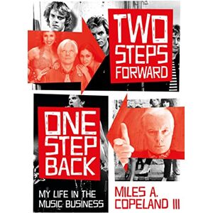 Miles A. Copeland III Two Steps Forward, One Step Back: My Life In The Music Business Miles A. Copeland III Two Steps Forward, One Step Back: My Life In The Music Business
