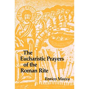 Mazza, Enrico The Eucharistic Prayers of the Roman Rite: The Rite of Marriage Mazza, Enrico The Eucharistic Prayers of the Roman Rite: The Rite of Marriage