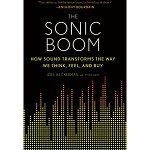 Beckerman, Beckerman SONIC BOOM PA: How Sound Transforms the Way We Think, Feel, and Buy Beckerman, Beckerman SONIC BOOM PA: How Sound Transforms the Way We Think, Feel, and Buy