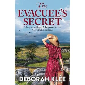 Klée, Deborah The Evacuee's Secret: A gripping dual timeline story of love, loss and betrayal (Secrets of a Sunken Village) Klée, Deborah The Evacuee's Secret: A gripping dual timeline story of love, loss and betrayal (Secrets of a Sunken Village)