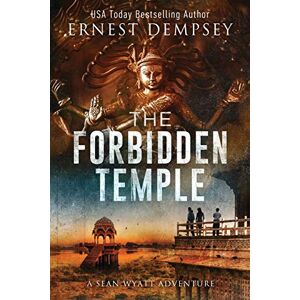 Dempsey, Ernest The Forbidden Temple: A Sean Wyatt Archaeological Thriller: 16 (Sean Wyatt Historical Mysteries) Dempsey, Ernest The Forbidden Temple: A Sean Wyatt Archaeological Thriller: 16 (Sean Wyatt Historical Mysteries)