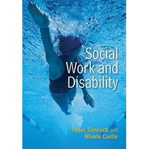 Simcock, Mr Peter Social Work and Disability (Social Work in Theory and Practice) Simcock, Mr Peter Social Work and Disability (Social Work in Theory and Practice)