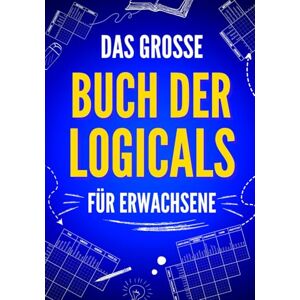 Unicorn Books Das große Buch der Logicals für Erwachsene: 100 unterhaltsame und herausfordernde Logikrätsel Unicorn Books Das große Buch der Logicals für Erwachsene: 100 unterhaltsame und herausfordernde Logikrätsel