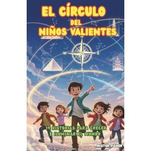 Fisher, Mister El Círculo del Niños Valientes: 14 historias para crecer e iluminar el Mundo: 6 (Miradas de niños) Fisher, Mister El Círculo del Niños Valientes: 14 historias para crecer e iluminar el Mundo: 6 (Miradas de niños)