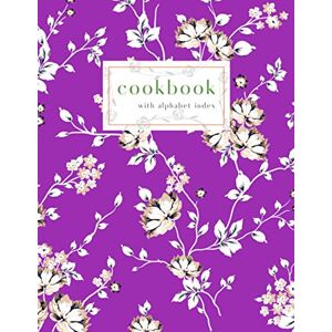 Scatia, Lina Cookbook with Alphabet Index: 8.5 x 11 Large Recipe Book with A-Z Alphabetical Labels Dried Flower Winter Design Purple Scatia, Lina Cookbook with Alphabet Index: 8.5 x 11 Large Recipe Book with A-Z Alphabetical Labels Dried Flower Winter Design Purple