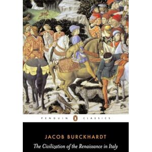 Burckhardt, Jacob The Civilization of the Renaissance in Italy (Penguin Classics) Burckhardt, Jacob The Civilization of the Renaissance in Italy (Penguin Classics)