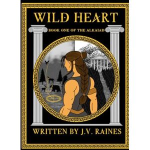 Raines, J.V. Wild Heart: Book One of The Alkaiad Raines, J.V. Wild Heart: Book One of The Alkaiad