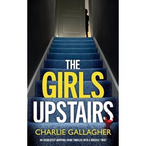 Gallagher, Charlie THE GIRLS UPSTAIRS an absolutely gripping crime thriller with a massive twist: 9 (Detective Maddie Ives) Gallagher, Charlie THE GIRLS UPSTAIRS an absolutely gripping crime thriller with a massive twist: 9 (Detective Maddie Ives)