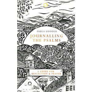 Gooder, Paula Journalling the Psalms: A Guide for Reflection and Prayer Gooder, Paula Journalling the Psalms: A Guide for Reflection and Prayer
