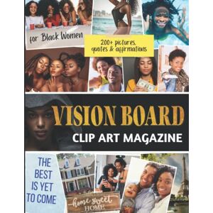 Tanner, Anne B. Vision Board Clip Art Magazine for Black Women: 200 Pictures, Quotes and Affirmations to Create Powerful and Meaningful Vision Boards Cut & Paste Picture Book to Manifest and Attract your Dream Life Tanner, Anne B. Vision Board Clip Art Magazine for Black Women: 200 Pictures, Quotes and Affirmations to Create Powerful and Meaningful Vision Boards Cut & Paste Picture Book to Manifest and Attract your Dream Life