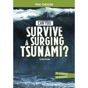 Doeden, Matt Can You Survive a Surging Tsunami?: An Interactive Survival Adventure (You Choose: Surviving Natural Disasters) Doeden, Matt Can You Survive a Surging Tsunami?: An Interactive Survival Adventure (You Choose: Surviving Natural Disasters)