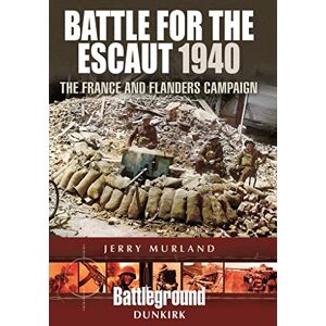 Murland, Jerry Battle for the Escaut 1940: The France and Flanders Campaign (Battleground Europe) Murland, Jerry Battle for the Escaut 1940: The France and Flanders Campaign (Battleground Europe)