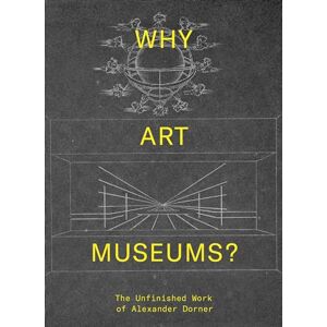 Sarah Ganz Blythe Why Art Museums?: The Unfinished Work of Alexander Dorner (The MIT Press) Sarah Ganz Blythe Why Art Museums?: The Unfinished Work of Alexander Dorner (The MIT Press)