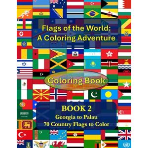 Purkait, Dr. Swapan Flags of the World: A Coloring Adventure BOOK 2: Georgia to Palau 70 Country Flags to Color: 70 High-Resolution Flags to Color – Perfect for Young Explorers! Purkait, Dr. Swapan Flags of the World: A Coloring Adventure BOOK 2: Georgia to Palau 70 Country Flags to Color: 70 High-Resolution Flags to Color – Perfect for Young Explorers!