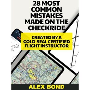 Bond, Alex Checkride Prep for the Private Pilot Airplane Flight Created by a FAA Gold Seal CFI, Tips and Tricks, Aviation, Flight School Training, Private Pilot Notes: Pass the Private Pilot Airplane Checkride Bond, Alex Checkride Prep for the Private Pilot Airplane Flight Created by a FAA Gold Seal CFI, Tips and Tricks, Aviation, Flight School Training, Private Pilot Notes: Pass the Private Pilot Airplane Checkride