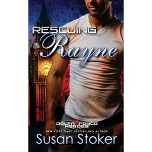 Stoker, Susan Rescuing Rayne: Volume 1 (Delta Force Heroes) Stoker, Susan Rescuing Rayne: Volume 1 (Delta Force Heroes)