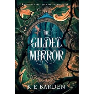 Barden, K E The Gilded Mirror: A retelling fairy tale romance Barden, K E The Gilded Mirror: A retelling fairy tale romance