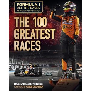 Smith, Roger Formula 1 All the Races: The 100 Greatest Races: 1950-2024 Smith, Roger Formula 1 All the Races: The 100 Greatest Races: 1950-2024
