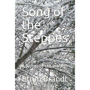 Brandt Song of the Steppes: A Novel of the Ice Age Brandt Song of the Steppes: A Novel of the Ice Age