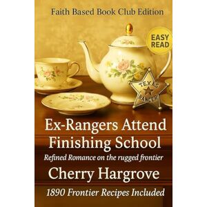 Hargrove, Cherry Ex-Ranger's Attend Finishing School: Refined Romance on the rugged frontier (Ex-Texas Rangers and the Curvy Curvy Plus Size Women Series in 1890) Hargrove, Cherry Ex-Ranger's Attend Finishing School: Refined Romance on the rugged frontier (Ex-Texas Rangers and the Curvy Curvy Plus Size Women Series in 1890)