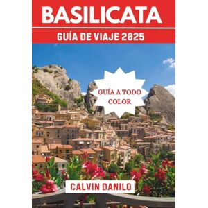 Danilo, Calvin Basilicata Guía de viaje 2025: Tu manual esencial para las principales atracciones, comidas locales, aventuras urbanas y consejos de expertos Danilo, Calvin Basilicata Guía de viaje 2025: Tu manual esencial para las principales atracciones, comidas locales, aventuras urbanas y consejos de expertos