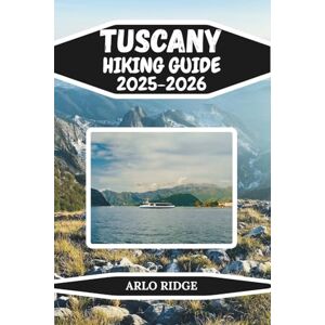 RIDGE, ARLO TUSCANY HIKING GUIDE 2025–2026: Explore Italy’s Most Scenic Trails, Countryside Walks, and Hidden Hilltop Villages (Trek Beyond Borders Guides) RIDGE, ARLO TUSCANY HIKING GUIDE 2025–2026: Explore Italy’s Most Scenic Trails, Countryside Walks, and Hidden Hilltop Villages (Trek Beyond Borders Guides)
