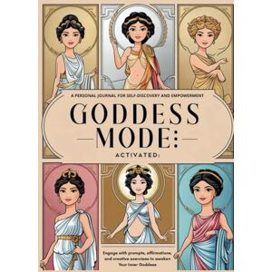 Explorer, Ismo The Goddess Mode: ACTIVATED: A Personal Journal for Self-Discovery and Empowerment Explorer, Ismo The Goddess Mode: ACTIVATED: A Personal Journal for Self-Discovery and Empowerment