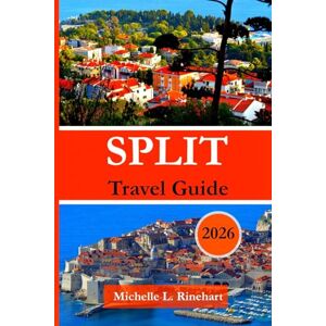 Rinehart, Michelle L. SPLIT Travel guide 2026: Your Complete Guide to Split: History, Beaches, Food, Day Trips & Insider Tips. Rinehart, Michelle L. SPLIT Travel guide 2026: Your Complete Guide to Split: History, Beaches, Food, Day Trips & Insider Tips.