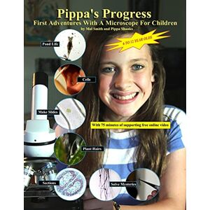 Smith, Mr Mol Pippa's Progress. First Adventures With A Microscope For Children: Volume 1 Smith, Mr Mol Pippa's Progress. First Adventures With A Microscope For Children: Volume 1
