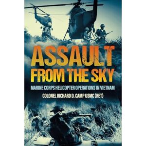 Richard D Camp Assault from the Sky: U.S Marine Corps Helicopter Operations in Vietnam Richard D Camp Assault from the Sky: U.S Marine Corps Helicopter Operations in Vietnam