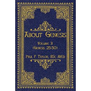 Taylor About Genesis Volume 3: An easy-to-read commentary on the whole of Genesis Taylor About Genesis Volume 3: An easy-to-read commentary on the whole of Genesis
