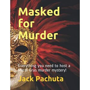 Pachuta, Jack Masked for Murder: Everything you need to host a Mardi Gras murder mystery! Pachuta, Jack Masked for Murder: Everything you need to host a Mardi Gras murder mystery!