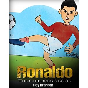 Brandon, Roy Ronaldo: The Children's Book. Fun, Inspirational and Motivational Life Story of Cristiano Ronaldo One of The Best Soccer Players in History. Brandon, Roy Ronaldo: The Children's Book. Fun, Inspirational and Motivational Life Story of Cristiano Ronaldo One of The Best Soccer Players in History.