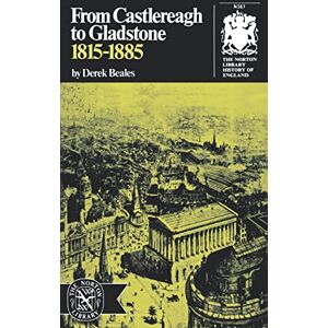 Beales, Derek From Castlereagh to Gladstone: 1815-1885 (The Norton library history of England) Beales, Derek From Castlereagh to Gladstone: 1815-1885 (The Norton library history of England)