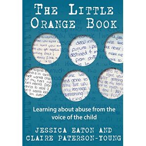 Eaton, Jessica The Little Orange Book: Learning about abuse from the voice of the child Eaton, Jessica The Little Orange Book: Learning about abuse from the voice of the child