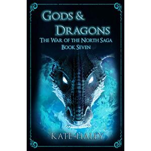 Haley, Kate Gods & Dragons: The War of the North Saga Book Seven Haley, Kate Gods & Dragons: The War of the North Saga Book Seven