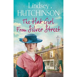 Hutchinson, Lindsey The Hat Girl From Silver Street: The heart-breaking new saga from Lindsey Hutchinson Hutchinson, Lindsey The Hat Girl From Silver Street: The heart-breaking new saga from Lindsey Hutchinson
