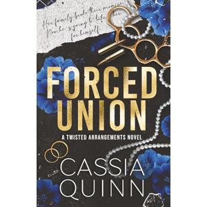 Quinn, Cassia Forced Union: A Dark Bratva Forced Marriage Romance: 2 (Twisted Arrangements) Quinn, Cassia Forced Union: A Dark Bratva Forced Marriage Romance: 2 (Twisted Arrangements)