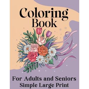 Moonridge, Sofia Simple Large Print Coloring Book for Adults and Seniors with Dementia: 50 Easy and Relaxing Designs Featuring Flowers, Animals, Cute Foods and Nature Scenes for Alzheimer’s and Dementia Patients Moonridge, Sofia Simple Large Print Coloring Book for Adults and Seniors with Dementia: 50 Easy and Relaxing Designs Featuring Flowers, Animals, Cute Foods and Nature Scenes for Alzheimer’s and Dementia Patients